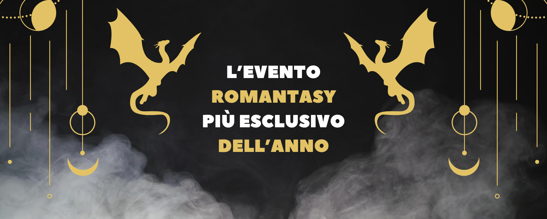 
            	L’EVENTO ROMANTASY PIÙ ESCLUSIVO DELL’ANNO