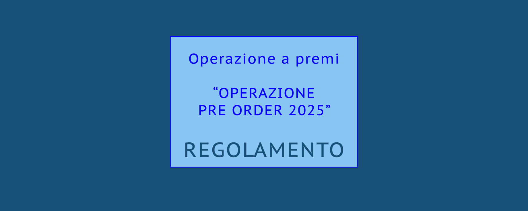 
            	Operazione a premi “OPERAZIONE PRE ORDER 2025”